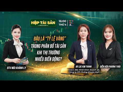 ĐÂU LÀ “TỶ LỆ VÀNG” TRONG PHÂN BỔ TÀI SẢN KHI THỊ TRƯỜNG NHIỀU BIẾN ĐỘNG?