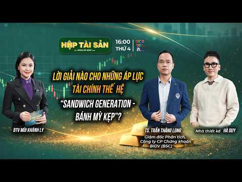 LỜI GIẢI NÀO CHO NHỮNG ÁP LỰC TÀI CHÍNH CỦA "THẾ HỆ SANDWICH GENERATION - THẾ HỆ BÁNH MỲ KẸP"?