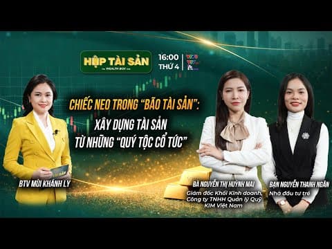 CHIẾC NEO TRONG “BÃO TÀI SẢN”: XÂY DỰNG TÀI SẢN TỪ NHỮNG “QUÝ TỘC CỔ TỨC”