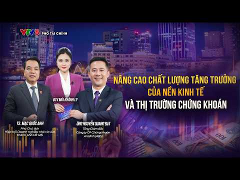 Nâng cao chất lượng tăng trưởng của nền kinh tế và thị trường chứng khoán