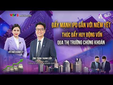 ĐẨY MẠNH IPO GẮN VỚI NIÊM YẾT, THÚC ĐẨY HUY ĐỘNG VỐN QUA THỊ TRƯỜNG CHỨNG KHOÁN