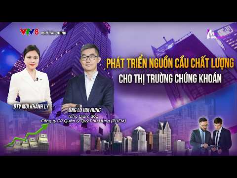 Phát triển nguồn cầu chất lượng cho thị trường chứng khoán